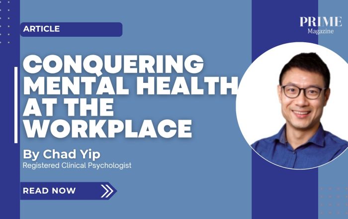 Article cover image titled “Conquering Mental Health at the Workplace” featuring registered clinical psychologist Chad Yip, published by PRIME Magazine.