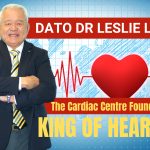 KING OF HEARTS | The Cardiac Centre Founder Dato Dr Leslie Lam