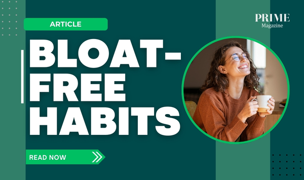 Smiling woman enjoying a hot drink with text overlay “Bloat-Free Habits” for Prime Magazine article.