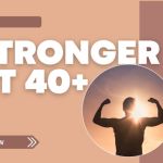 Article cover with the title “Stronger at 40+” and a silhouette of a person flexing their arms against the sunset.