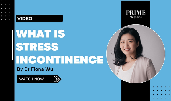 Video cover image for “What Is Stress Incontinence?” featuring Dr Fiona Wu, published by Prime Magazine.