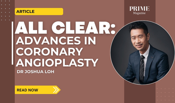 Banner for Prime Magazine article titled “All Clear: Advances in Coronary Angioplasty” featuring Dr Joshua Loh with his portrait photo on a brown background.