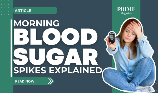 Woman holding a glucometer while touching her head, with text overlay “Morning Blood Sugar Spikes Explained – Prime Magazine.”