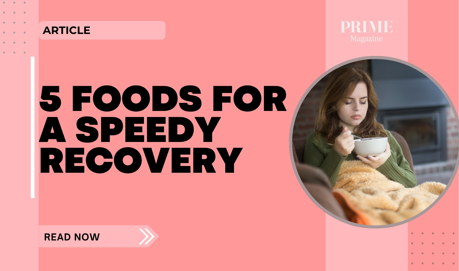 A young woman wrapped in a blanket sits on a sofa, sipping soup, with the headline “5 Foods for a Speedy Recovery” displayed in bold black text on a pink background.