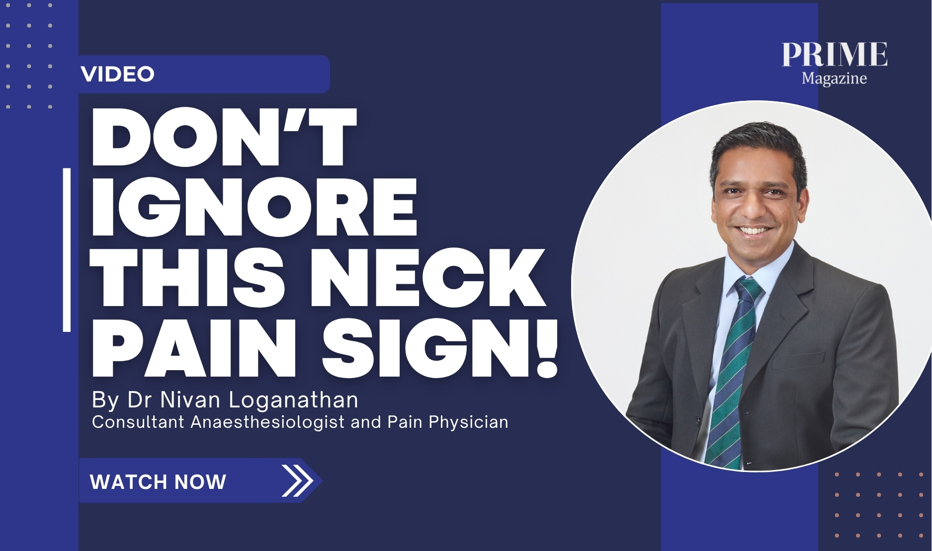 Dr Nivan Loganathan smiling in a navy suit beside bold text reading “Don’t Ignore This Neck Pain Sign!” — Prime Magazine video cover on neck pain warning signs.