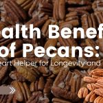 Close-up of pecan nuts with text overlay reading “Health Benefits of Pecans: The Heart Helper for Longevity and Vitality.”
