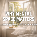 Why mental space matters — and how creating a calm environment can help declutter your mind.