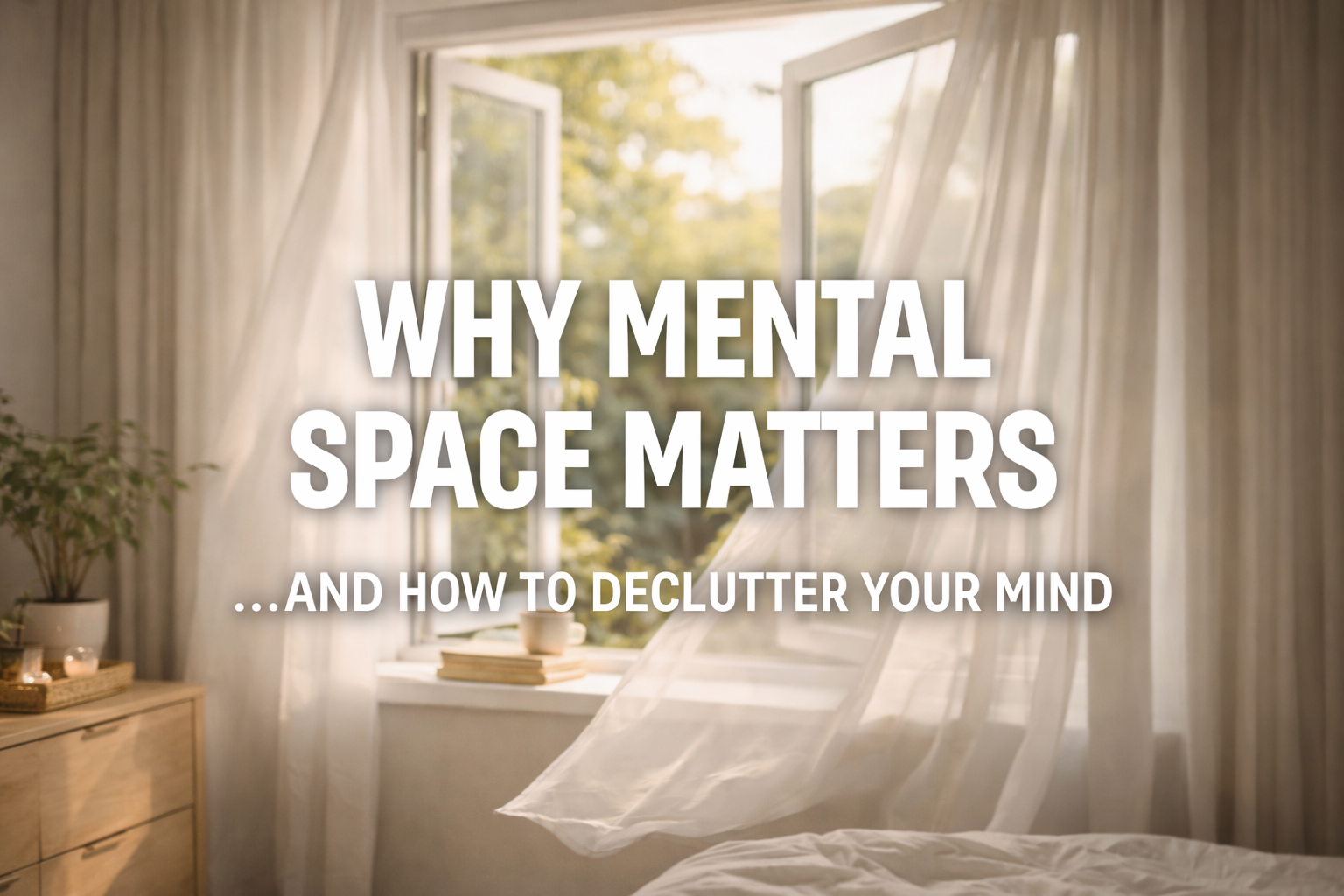 Why mental space matters — and how creating a calm environment can help declutter your mind.