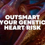 Illustration of a human heart and blood vessels with plaque buildup alongside the headline “Outsmart Your Genetic Heart Risk”.
