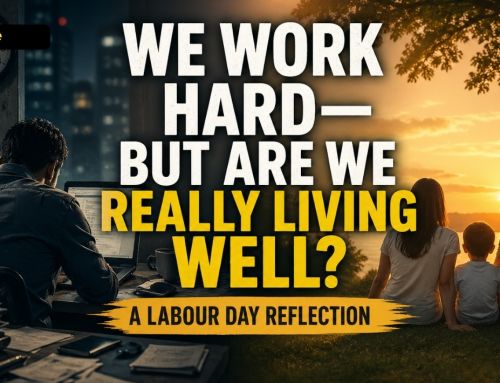 We Work Hard—But Are We Really Living Well?  A Labour Day reflection