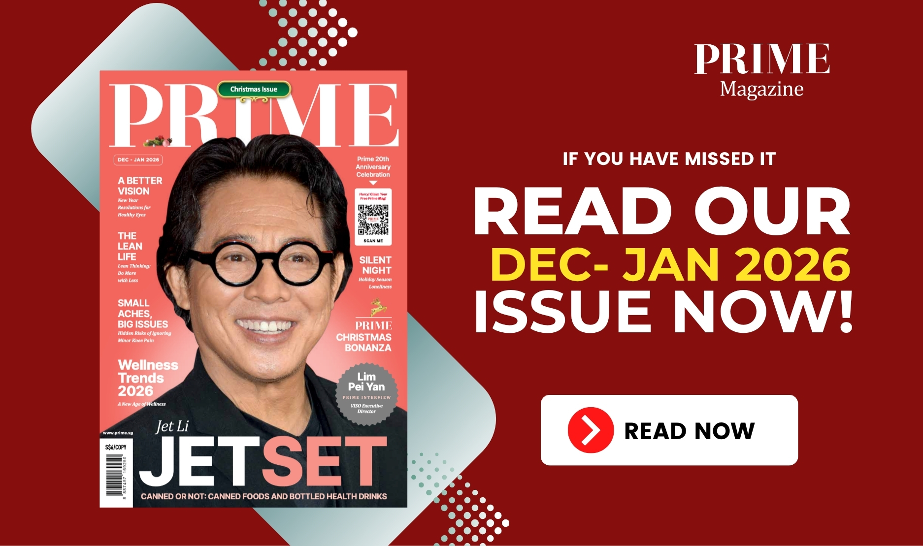 Promotional banner for Prime Magazine featuring the Dec–Jan 2026 issue. The magazine cover showcases Jet Li smiling in a black jacket against a coral-red background. Headlines include "A Better Vision," "The Lean Life," "Wellness Trends 2026," and "Silent Night." On the right side, large text reads, "If You Have Missed It, Read Our Dec-Jan 2026 Issue Now!" above a prominent "Read Now" button. The Prime Magazine logo appears in the upper-right corner.
