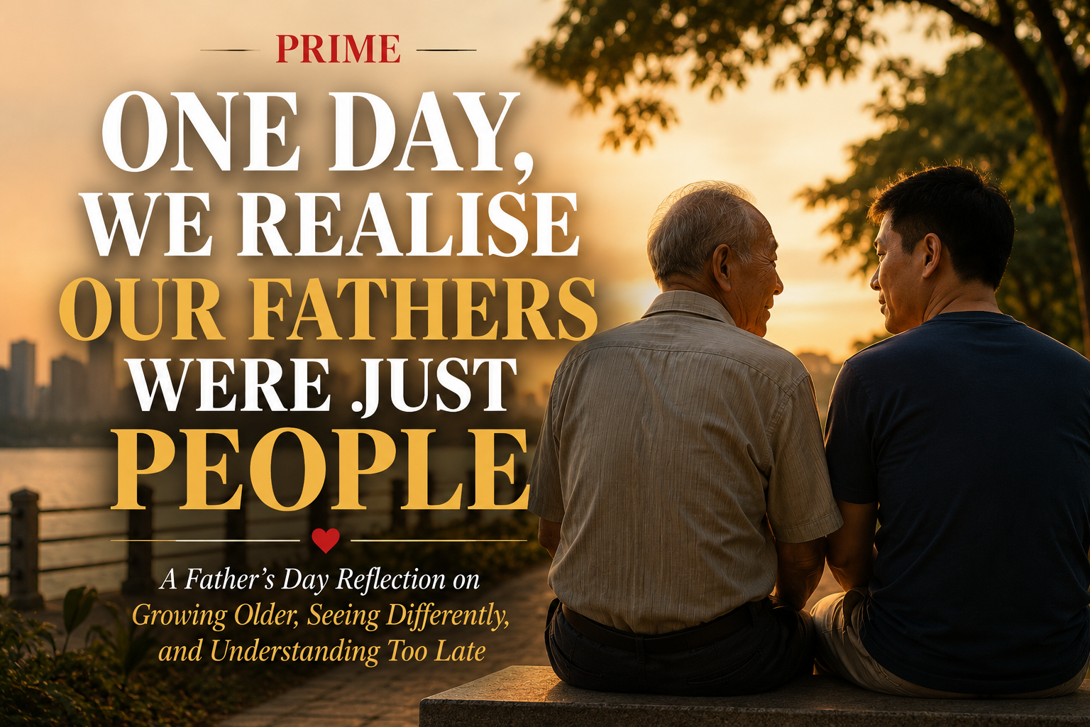 Cover image for an article titled "One Day, We Realise Our Fathers Were Just People". An elderly father and his adult son sit side by side on a bench by the water at sunset, looking out over the city skyline. Warm golden light creates a reflective and emotional atmosphere, highlighting themes of family, ageing, understanding, and appreciation.