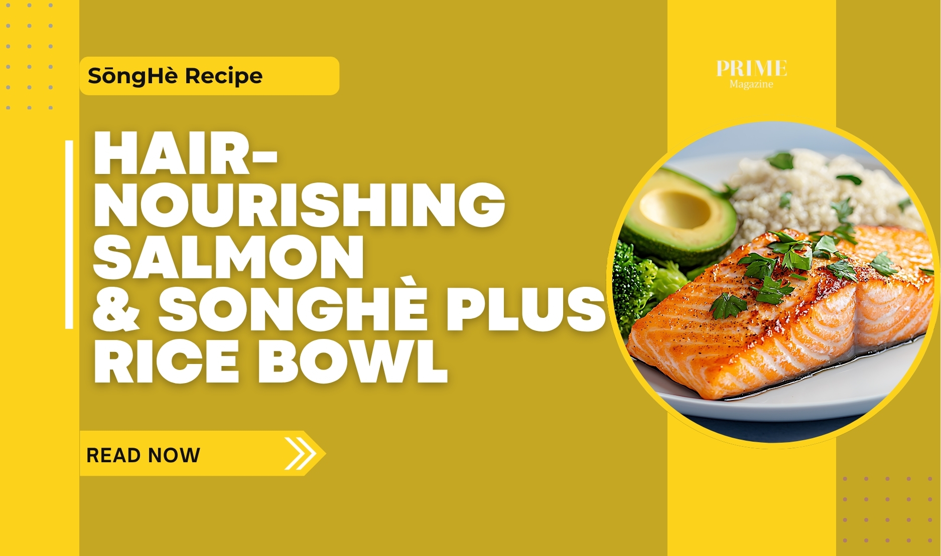 Hair-Nourishing Salmon Bowl with SōngHÈ Plus rice, avocado, broccoli, and seared salmon on a yellow recipe graphic.