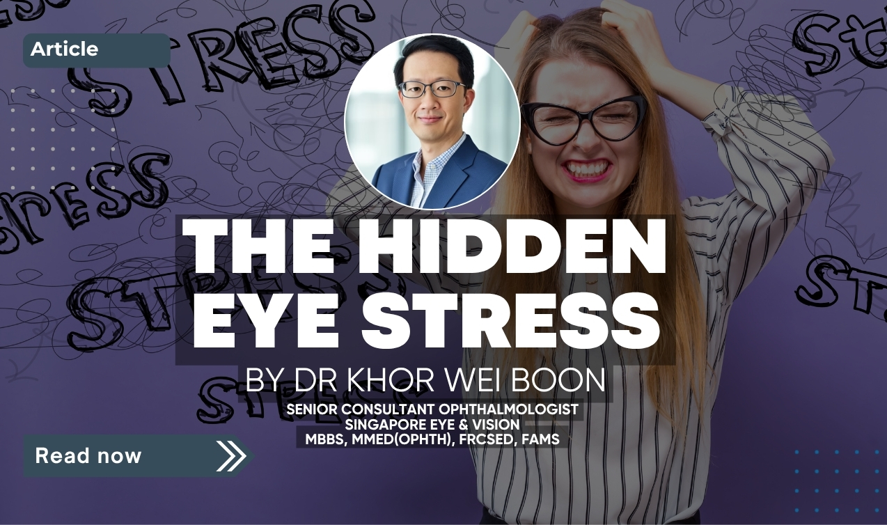 Promotional graphic for an article titled “The Hidden Eye Stress” by Dr Khor Wei Boon, featuring a stressed woman holding her head against a background filled with the word “stress,” alongside a portrait of the doctor.
